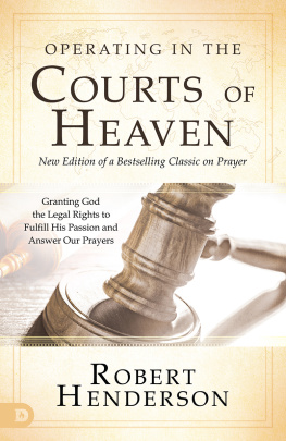 Robert Henderson Operating in the Courts of Heaven (Revised and Expanded): Granting God the Legal Rights to Fulfill His Passion and Answer Our Prayers