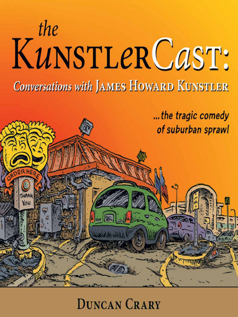 Advance praise for The KunstlerCast James Howard Kunstler plainly has a lot to - photo 1