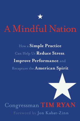 Congressman Tim Ryan A Mindful Nation: How a Simple Practice Can Help Us Reduce Stress, Improve Performance, and Recapture the American Spirit