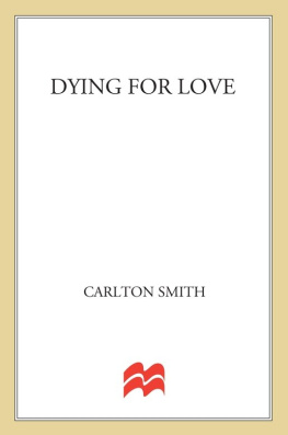 Carlton Smith Dying for Love: The True Story of a Millionaire Dentist, his Unfaithful Wife, and the Affair that Ended in Murder