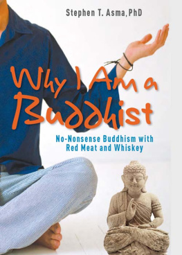 Stephen T. Asma Why I Am a Buddhist: No-Nonsense Buddhism with Red Meat and Whiskey