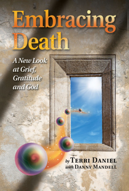 Terri Daniel - Embracing Death: A New Look at Grief, Gratitude and God