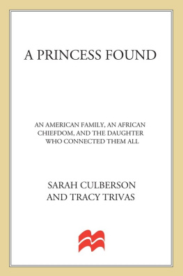 Sarah Culberson A Princess Found: An American Family, an African Chiefdom, and the Daughter Who Connected Them All