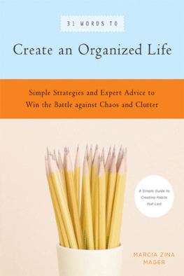 Marcia Zina Mager - 31 Words to Create an Organized Life: A Simple Guide to Create Habits That Last - Expert Tips to Help You Prioritize, Schedule, Simplify, and More