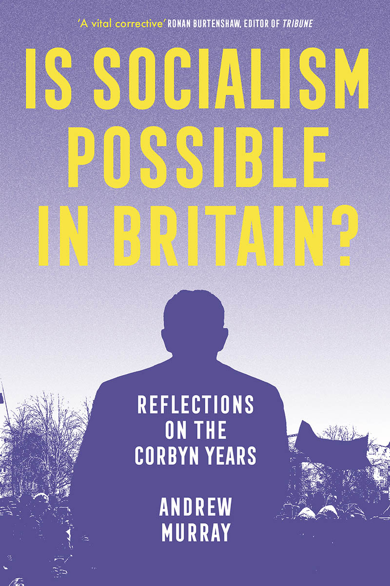 Is Socialism Possible in Britain Andrew Murray is an author and campaigner - photo 1