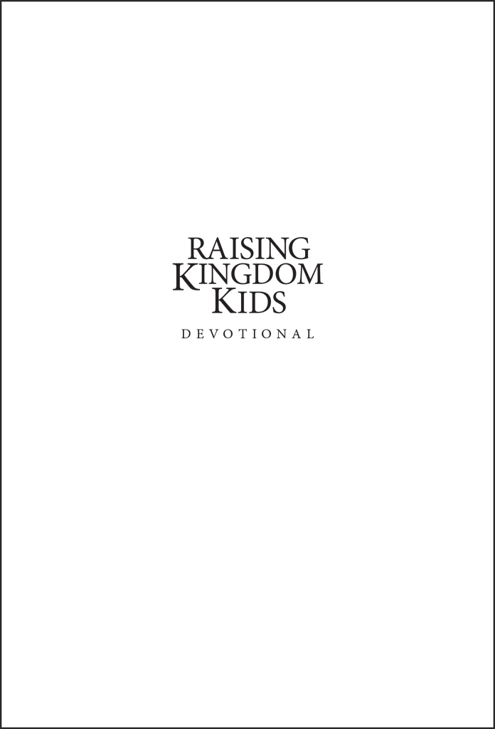 Raising Kingdom Kids Devotional Copyright 2014 Focus on the Family ISBN - photo 2