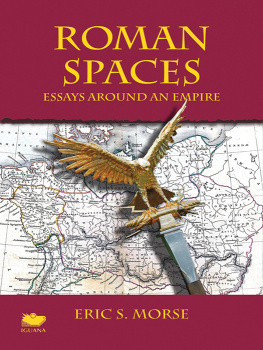 Eric S. Morse - Roman Spaces: Essays Around an Empire