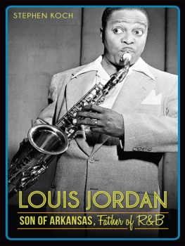 Stephen Koch Louis Jordan: Son of Arkansas, Father of R&B