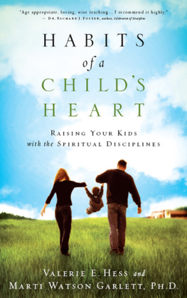 Valerie Hess - Habits of a Childs Heart: Raising Your Kids with the Spiritual Disciplines