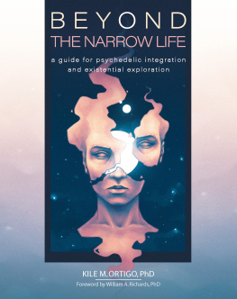 Kile M. Ortigo - Beyond the Narrow Life: A Guide for Psychedelic Integration and Existential Exploration