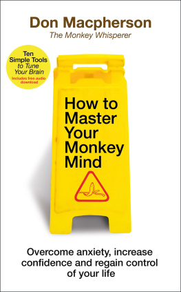 Don Macpherson - How to Master Your Monkey Mind: Overcome anxiety, increase confidence and regain control of your life