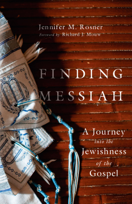 Jennifer M. Rosner - Finding Messiah: A Journey into the Jewishness of the Gospel