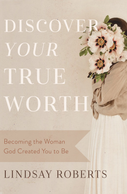 Lindsay Roberts Discover Your True Worth: Becoming the Woman God Created You to Be