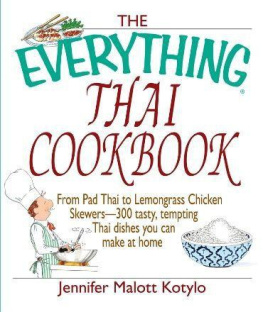 Jennifer Malott Kotylo - The Everything Thai Cookbook: From Pad Thai to Lemongrass Chicken Skewers--300 Tasty, Tempting Thai Dishes You Can Make at Home (Everything Series)