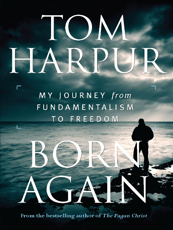 Born Again ALSO BY TOM HARPUR Harpurs Heaven and Hell Always on Sunday - photo 1