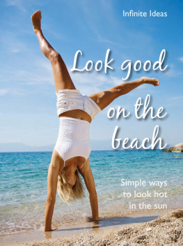 Infinite Ideas - Look Good on the Beach: Simple Ways to Look Hot in the Sun