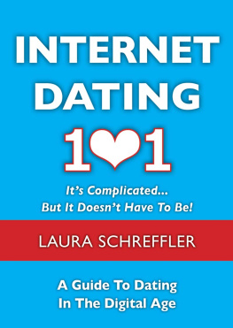 Laura Schreffler Internet Dating 101: Its Complicated . . . But It Doesnt Have To Be: The Digital Age Guide to Navigating Your Relationship Through Social Media and Online Dating Sites