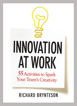 Richard Brynteson Innovation at Work: 55 Activities to Spark Your Teams Creativity