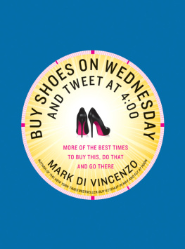 Mark Di Vincenzo - Buy Shoes on Wednesday and Tweet at 4:00: More of the Best Times to Buy This, Do That, and Go There