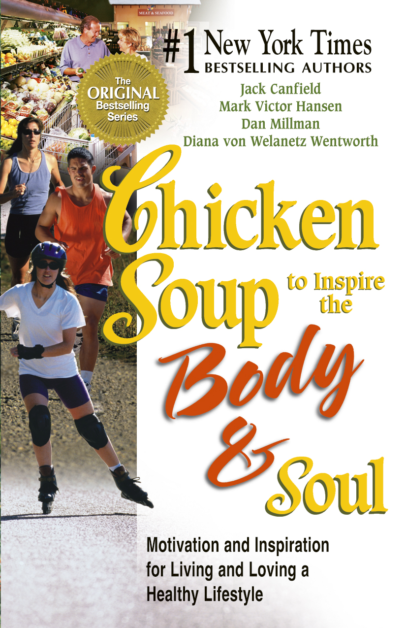 CHICKEN SOUP TO INSPIRE THE BODY AND SOUL CHICKEN SOUP TO INSPIRE THE - photo 1