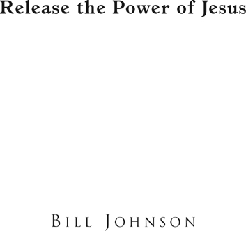 Copyright 2009 - Bill Johnson All rights reserved This book is protected by - photo 2