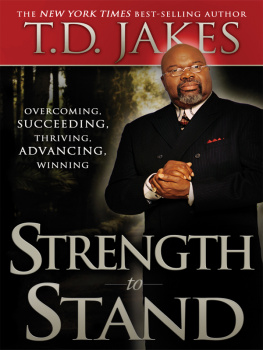 T. D. Jakes Strength to Stand: Overcoming, Succeeding, Thriving, Advancing, Winning