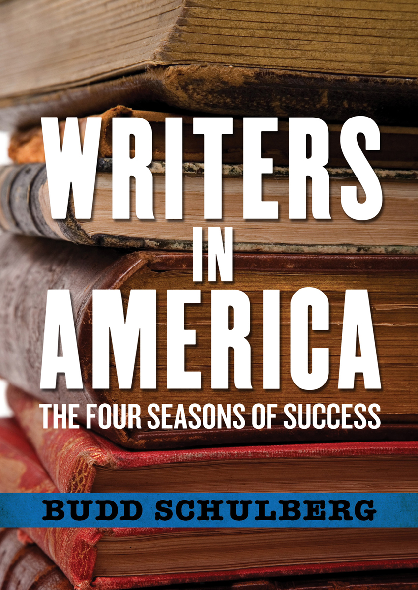 Writers in America The Four Seasons of Success Budd Schulberg TO THE MEMORY - photo 3