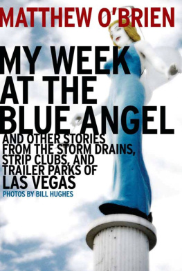 Matthew OBrien - My Week at the Blue Angel: And Other Stories from the Storm Drains, Strip Clubs, and Trailer Parks of Las Vegas