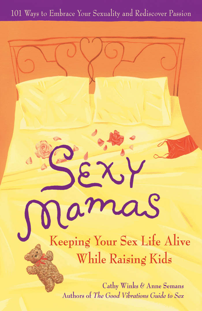 Keeping Your Sex Life Alive While Raising Kids Cathy Winks Anne Semans - photo 1