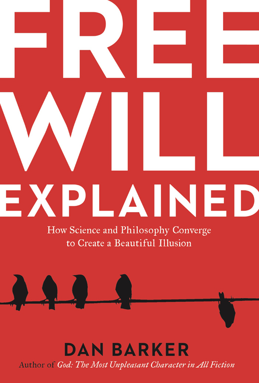 FREE WILL EXPLAINED How Science and Philosophy Converge to Create a Beautiful - photo 1