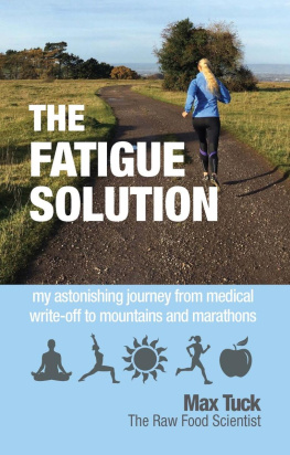 Max Tuck - The Fatigue Solution: my astonishing journey from medical write-off to marathons and mountains