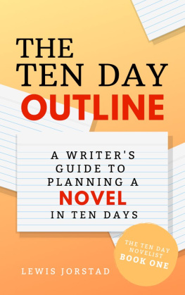 Lewis Jorstad - The Ten Day Author: A Writers Guide to Publishing a Novel in Ten Days: The Ten Day Novelist, #4