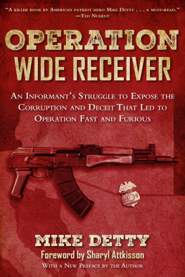 Mike Detty - Operation Wide Receiver: An Informant?s Struggle to Expose the Corruption and Deceit That Led to Operation Fast and Furious