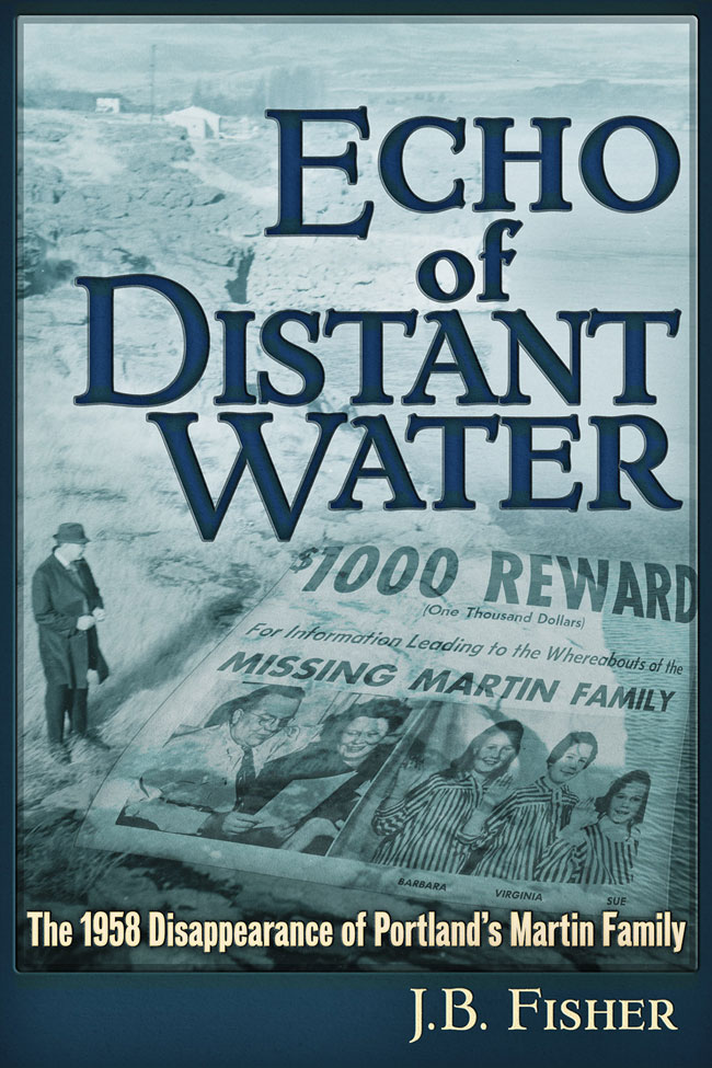 Echo of Distant Water The 1958 Disappearance of Portlands Martin Family - photo 1