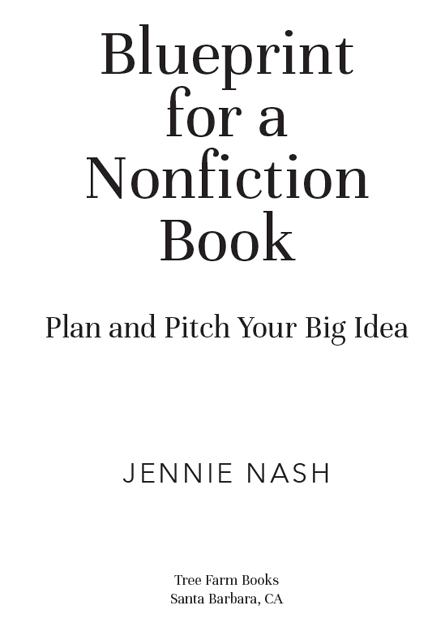 Blueprint for a Nonfiction Book Plan and Pitch Your Big Idea Copyright 2022 - photo 1