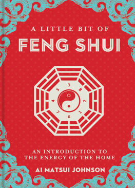 Ai Matsui Johnson - A Little Bit of Feng Shui: An Introduction to the Energy of the Home