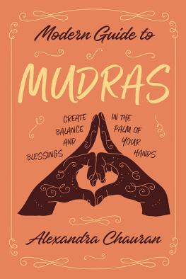 Alexandra Chauran - Modern Guide to Mudras: Create Balance and Blessings in the Palm of Your Hands