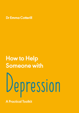 Dr Emma Cotterill How to Help Someone with Depression: A Practical Handbook