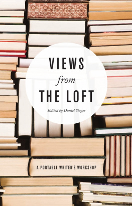 Daniel Slager Views from the Loft: A Portable Writers Workshop