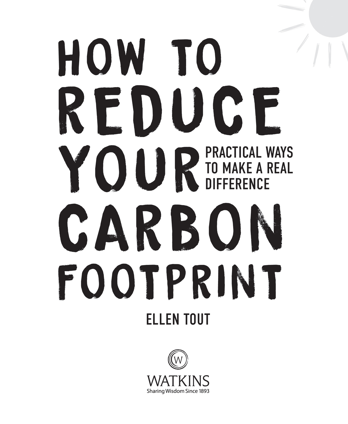 How To Reduce Your Carbon Footprint Ellen Tout First published in the UK and - photo 3