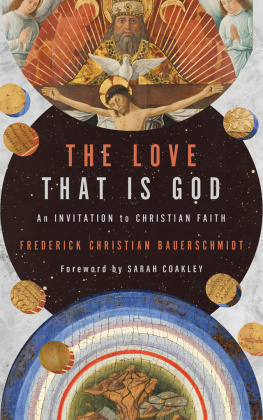 Frederick Christian Bauerschmidt - The Love That Is God: An Invitation to Christian Faith