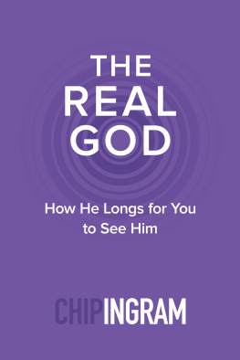 Chip Ingram - The Real God: How He Longs for You to See Him