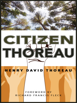Henry David Thoreau Citizen Thoreau: Walden, Civil Disobedience, Life Without Principle, Slavery in Massachusetts, A Plea for Captain John Brown