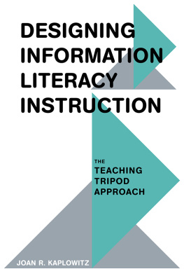 Joan R. Kaplowitz Designing Information Literacy Instruction: The Teaching Tripod Approach