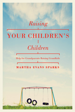 Martha Evans Sparks Raising Your Childrens Children: Help for Grandparents Raising Grandkids