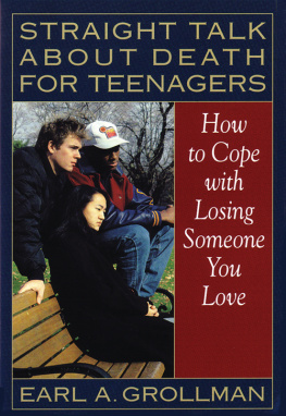 Earl A. Grollman - Straight Talk about Death for Teenagers: How to Cope with Losing Someone You Love