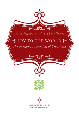 Isaac Watts Joy to the World: The Forgotten Meaning of Christmas