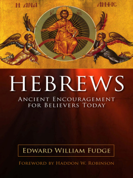 Edward William Fudge - Hebrews: Ancient Encouragement for Believers Today