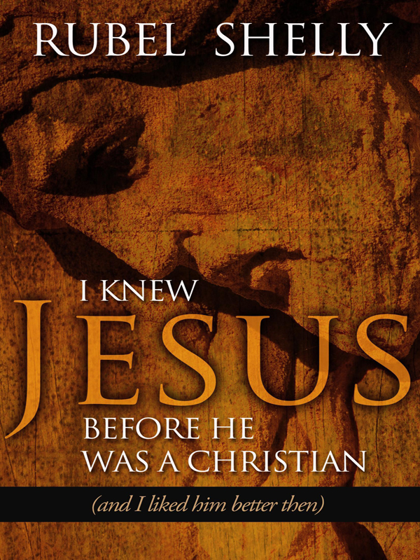 I KNEW JESUS BEFORE HE WAS A CHRISTIAN I KNEW JESUS BEFORE HE WAS A CHRISTIAN - photo 1