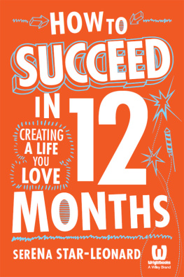 Serena Star Leonard - How to Succeed in 12 Months: Creating a Life You Love